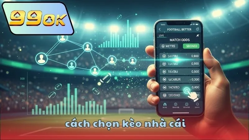 Cách chọn kèo nhà cái 99OK – Bí quyết thắng cược 3 Cách chọn kèo nhà cái 99OK hiệu quả
